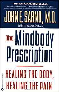 The Mind Body Prescription : Healing the Body, Healing the Pain