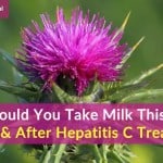 Should You Take Milk Thistle Before & After Hepatitis C Treatment?